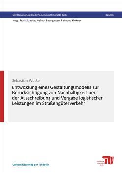 Entwicklung eines Gestaltungsmodells zur Berücksichtigung von Nachhaltigkeit bei der Ausschreibung und Vergabe logistischer Leistungen im Straßengüterverkehr von Wutke,  Sebastian