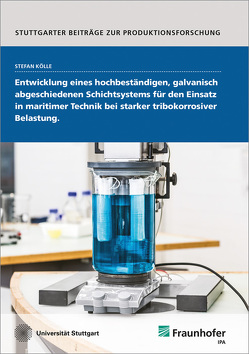 Entwicklung eines hochbeständigen, galvanisch abgeschiedenen Schichtsystems für den Einsatz in maritimer Technik bei starker tribokorrosiver Belastung. von Kölle,  Stefan