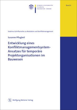 Entwicklung eines Konfliktmanagementsystem-Ansatzes für temporäre Projektorganisationen im Bauwesen von Pflugbeil,  Susanne