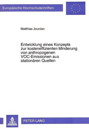 Entwicklung eines Konzepts zur kosteneffizienten Minderung von anthropogenen VOC-Emissionen aus stationären Quellen von Jourdan,  Matthias