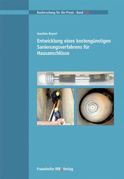 Entwicklung eines kostengünstigen Sanierungsverfahrens für Hausanschlüsse. von Beyert,  Joachim