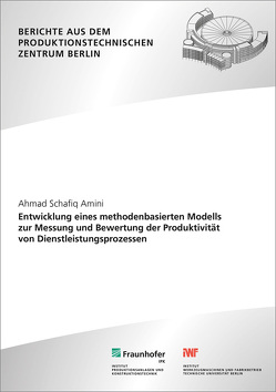 Entwicklung eines methodenbasierten Modells zur Messung und Bewertung der Produktivität von Dienstleistungsprozessen. von Amini,  Ahmad Schafiq, Jochem,  Roland