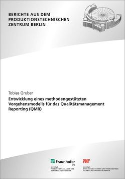 Entwicklung eines methodengestützten Vorgehensmodells für das Qualitätsmanagement Reporting (QMR). von Gruber,  Tobias, Jochem,  Roland