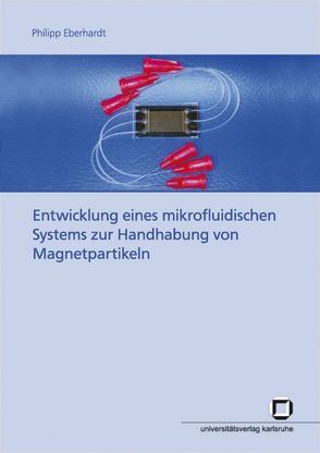 Entwicklung eines mikrofluidischen Systems zur Handhabung von Magnetpartikeln von Eberhardt,  Philipp