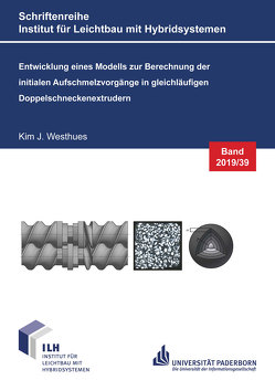 Entwicklung eines Modells zur Berechnung der initialen Aufschmelzvorgänge in gleichläufigen Doppelschneckenextrudern von Westhues,  Kim Jacqueline