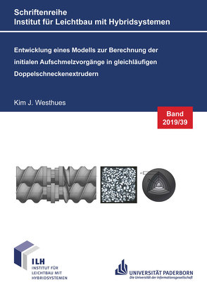 Entwicklung eines Modells zur Berechnung der initialen Aufschmelzvorgänge in gleichläufigen Doppelschneckenextrudern von Westhues,  Kim Jacqueline