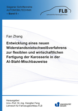 Entwicklung eines neuen Widerstandsnietschweißverfahrens zur flexiblen und wirtschaftlichen Fertigung der Karosserie in der Al-Stahl-Mischbauweise von Zhang,  Fan