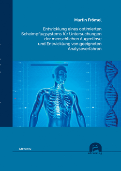 Entwicklung eines optimierten Scheimpflugsystems für Untersuchungen der menschlichen Augenlinse und Entwicklung von geeigneten Analyseverfahren von Frömel,  Martin