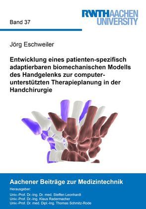 Entwicklung eines patienten-spezifisch adaptierbaren biomechanischen Modells des Handgelenks zur computerunterstützten Therapieplanung in der Handchirurgie von Eschweiler,  Jörg