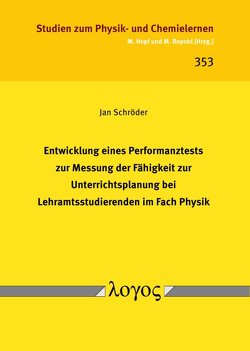 Entwicklung eines Performanztests zur Messung der Fähigkeit zur Unterrichtsplanung bei Lehramtsstudierenden im Fach Physik von Schröder,  Jan