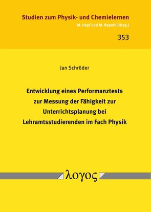 Entwicklung eines Performanztests zur Messung der Fähigkeit zur Unterrichtsplanung bei Lehramtsstudierenden im Fach Physik von Schröder,  Jan