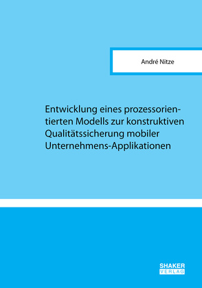Entwicklung eines prozessorientierten Modells zur konstruktiven Qualitätssicherung mobiler Unternehmens-Applikationen von Nitze,  André