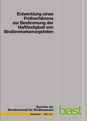 Entwicklung eines Prüfverfahrens zur Bestimmung der Haftfestigkeit von Straßenmarkierungsfolien von Hirsch,  V., Killing,  S.
