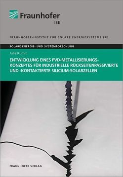 Entwicklung eines PVD-Metallisierungskonzeptes für industrielle rückseitenpassivierte und -kontaktierte Silicium-Solarzellen. von Kumm,  Julia