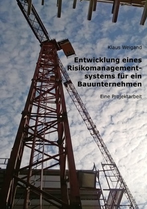 Entwicklung eines Risikomanagementsystems für ein Bauunternehmen von Weigand,  Klaus
