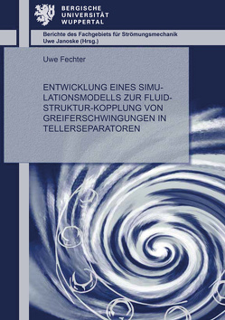 Entwicklung eines Simulationsmodells zur Fluid-Struktur-Kopplung von Greiferschwingungen in Tellerseparatoren von Fechter,  Uwe