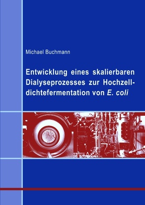 Entwicklung eines skalierbaren Dialyseprozesses zur Hochzelldichtefermentation von E.coli von Buchmann,  Michael