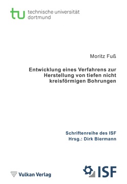 Entwicklung eines Verfahrens zur Herstellung von tiefen nicht kreisförmigen Bohrungen von Biermann,  Dirk, Fuß,  Moritz