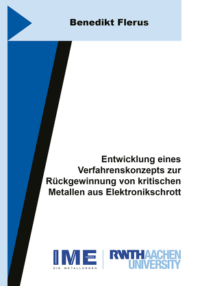 Entwicklung eines Verfahrenskonzepts zur Rückgewinnung von kritischen Metallen aus Elektronikschrott von Flerus,  Benedikt