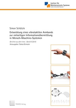 Entwicklung eines vibrotaktilen Armbands zur vielseitigen Informationsübermittlung in Mensch-Maschine-Systemen von Ortmaier,  Tobias, Schätzle,  Simon