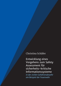Entwicklung eines Vorgehens zum Safety Assessment für sicherheits-kritische Informationssysteme von Schaefer,  Christina