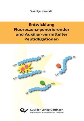 Entwicklung Fluoreszenz-generierender und Auxiliar-vermittelter Peptidligationen von Nawratil,  Swantje