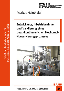 Entwicklung, Inbetriebnahme und Validierung eines quasi-kontinuierlichen Hochdruck-Konservierungsprozesses von Hainthaler,  Markus