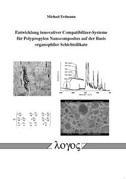 Entwicklung innovativer Compatibilizer-Systeme für Polypropylen Nanocomposites auf der Basis organophiler Schichtsilikate von Erdmann,  Michael