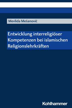 Entwicklung interreligiöser Kompetenzen bei islamischen Religionslehrkräften von Mesanovic,  Mevlida