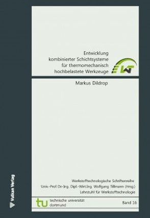 Entwicklung kombinierter Schichtsysteme für thermomechanisch hochbelastete Werkzeuge von Dildrop,  Markus