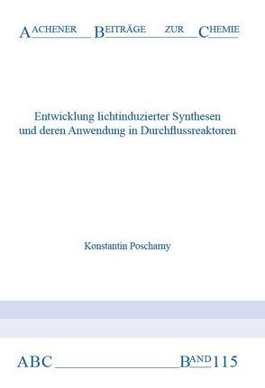Entwicklung lichtinduzierter Synthesen und deren Anwendung in Durchflussreaktoren von Poscharny ,  Konstantin