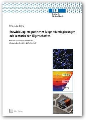 Entwicklung magnetischer Magnesiumlegierungen mit sensorischen Eigenschaften von Bach,  Friedrich-Wilhelm, Klose,  Christian