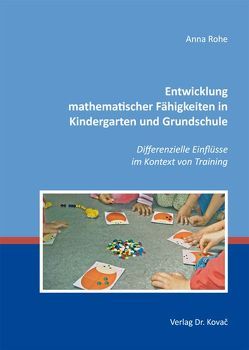 Entwicklung mathematischer Fähigkeiten in Kindergarten und Grundschule von Rohe,  Anna