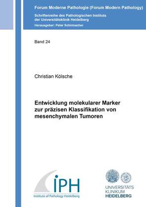 Entwicklung molekularer Marker zur präzisen Klassifikation von mesenchymalen Tumoren von Kölsche,  Christian