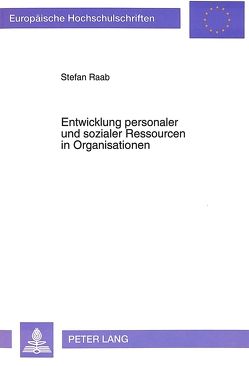 Entwicklung personaler und sozialer Ressourcen in Organisationen von Raab,  Stefan