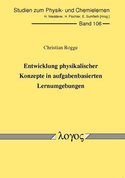 Entwicklung physikalischer Konzepte in aufgabenbasierten Lernumgebungen von Rogge,  Christian