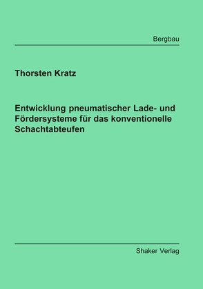 Entwicklung pneumatischer Lade- und Fördersysteme für das konventionelle Schachtabteufen von Kratz,  Thorsten