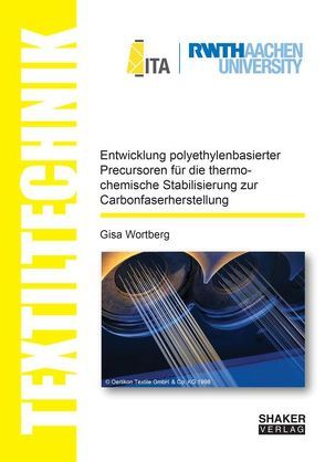 Entwicklung polyethylenbasierter Precursoren für die thermochemische Stabilisierung zur Carbonfaserherstellung von Wortberg,  Gisa