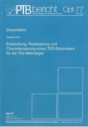 Entwicklung, Realisierung und Charakterisierung eines TES-Bolometers für die THz-Metrologie von Kehrt,  Mathias