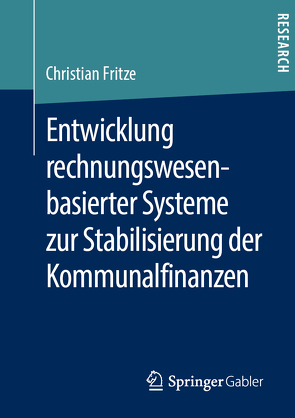 Entwicklung rechnungswesenbasierter Systeme zur Stabilisierung der Kommunalfinanzen von Fritze,  Christian