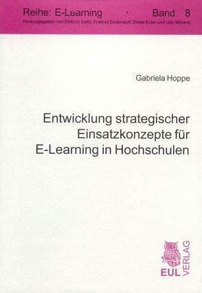 Entwicklung strategischer Einsatzkonzepte für E-Learning in Hochschulen von Hoppe,  Gabriela, Schwarze,  Jochen
