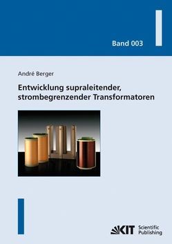 Entwicklung supraleitender, strombegrenzender Transformatoren von Berger,  André