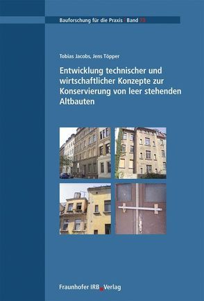 Entwicklung technischer und wirtschaftlicher Konzepte zur Konservierung von leer stehenden Altbauten. von Jacobs,  Tobias, Töpper,  Jens