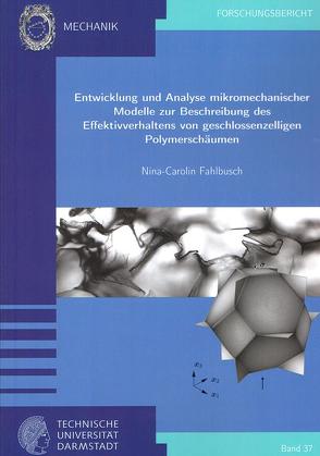 Entwicklung und Analyse mikromechanischer Modelle zur Beschreibung des Effektivverhaltens von geschlossenzelligen Polymerschäumen von Fahlbusch,  Nina-Carolin