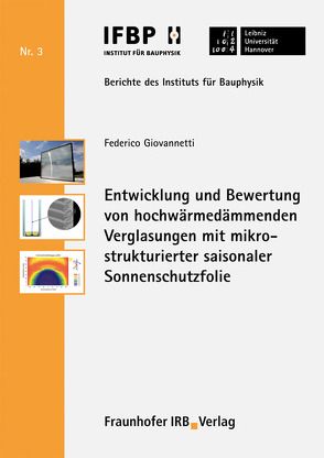 Entwicklung und Bewertung von hochwärmedämmenden Verglasungen mit mikrostrukturierter saisonaler Sonnenschutzfolie. von Fouad,  Nabil A., Giovannetti,  Federico