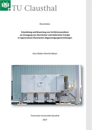 Entwicklung und Bewertung von Verfahrensansätzen zur Erzeugung von thermischer und elektrischer Energie in regenerativen thermischen Abgasreinigungseinrichtungen von Meyer,  Sven Walter Heinrich