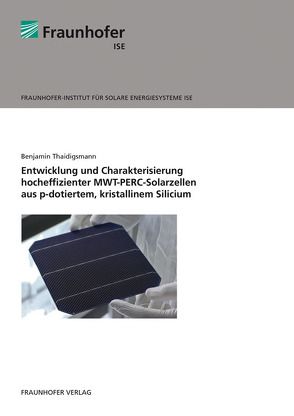 Entwicklung und Charakterisierung hocheffizienter MWT-PERC-Solarzellen aus p-dotiertem, kristallinem Silicium. von Thaidigsmann,  Benjamin