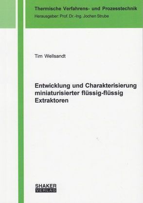 Entwicklung und Charakterisierung miniaturisierter flüssig-flüssig Extraktoren von Wellsandt,  Tim