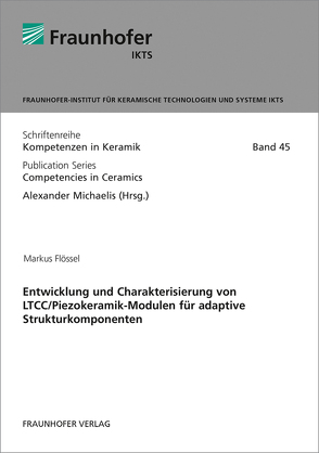 Entwicklung und Charakterisierung von LTCC/Piezokeramik-Modulen für adaptive Strukturkomponenten. von Flössel,  Markus, Michaelis,  Alexander