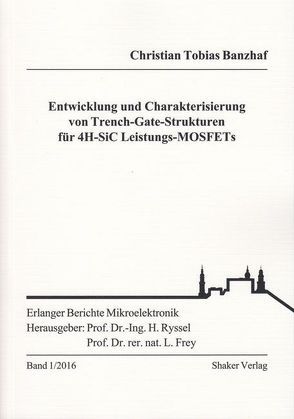 Entwicklung und Charakterisierung von Trench-Gate-Strukturen für 4H-SiC Leistungs-MOSFETs von Banzhaf,  Christian Tobias